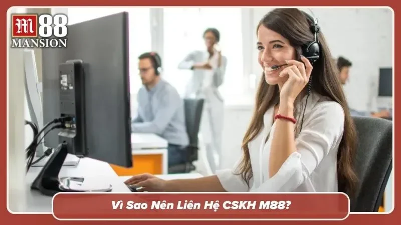 Lý do nên liên hệ M88 ngay khi gặp sự cố