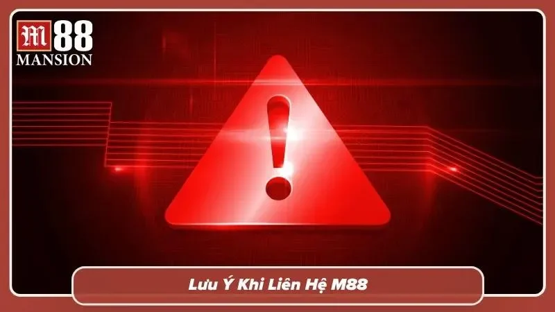 Những điểm cần lưu ý khi tiến hành liên hệ M88