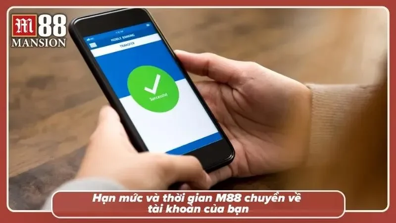 Tìm hiểu về hạn mức và thời gian M88 chuyển khoản